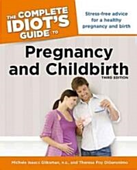 The Complete Idiots Guide to Pregnancy and Childbirth (Paperback, 3rd)