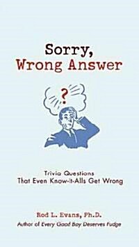 Sorry, Wrong Answer: Trivia Questions That Even Know-It-Alls Get Wrong (Paperback)