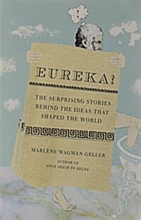 Eureka!: The Surprising Stories Behind the Ideas That Shaped the World (Paperback)