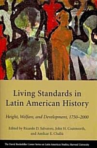 Living Standards in Latin American History: Height, Welfare, and Development, 1750-2000 (Paperback)