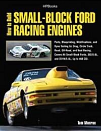 How to Build Small-Block Ford Racing Engines: Parts, Blueprinting, Modifications, and Dyno Testing for Drag, Circle Track, Road, Off-Road, and Boat Ra (Paperback)