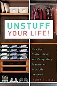 Unstuff Your Life!: Kick the Clutter Habit and Completely Organize Your Life for Good (Paperback)