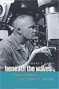 Beneath the Waves: The Life and Navy of Capt. Edward L. Beach, Jr. (Hardcover)