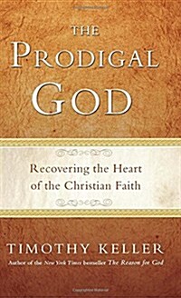 The Prodigal God: Recovering the Heart of the Christian Faith (Paperback)