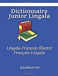 Dictionnaire Junior Lingala: Lingala-Fran?is Illustr? Fran?is-Lingala (Paperback)