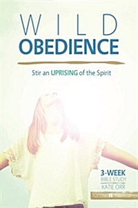 Wild Obedience: Stir an Uprising of the Spirit (Paperback)