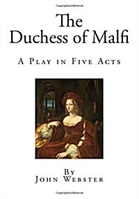 The Duchess of Malfi: A Play in Five Acts (Paperback)