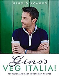 Ginos Veg Italia! : 100 Quick and Easy Vegetarian Recipes (Hardcover)