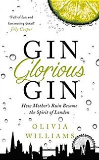 Gin Glorious Gin : How Mothers Ruin Became the Spirit of London (Paperback)