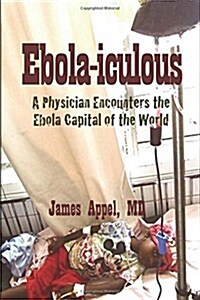 Ebola-Iculous: A Physician Encounters the Ebola Capital of the World (Paperback)