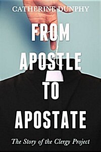 From Apostle to Apostate: The Story of the Clergy Project (Paperback)