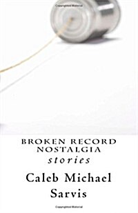 Broken Record Nostalgia: Stories (Paperback)