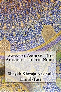 Awsaf Al Ashraf - The Attributes of Thenoble (Paperback)