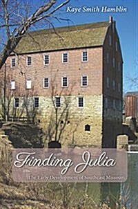 Finding Julia: The Early Development of Southeast Missouri (Paperback)