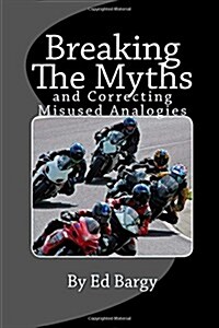 Breaking the Myths: And Correcting Misused Analogies (Paperback)