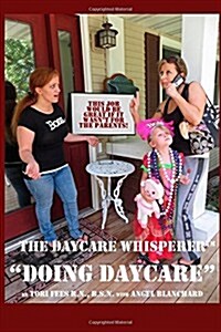 Daycare Whisperer Doing Daycare: This Job Would Be Great If It Wasnt for the Parents (Paperback)