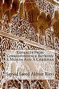 Extracts from Correspondence Between a Muslim and a Christian (Paperback)