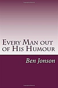 Every Man Out of His Humour (Paperback)