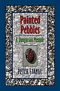 Painted Pebbles: A Hungarian Family Chronicle (Paperback)
