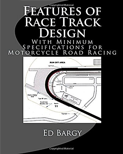Features of Race Track Design: With Minimum Specfications for Motorycle Road Racing (Paperback)