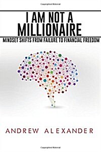 I Am Not a Millionaire: Mindset Shifts from Failure to Financial Freedom (Paperback)