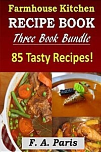 Farmhouse Kitchen Recipe Book: 3 Book Bundle - 85 Tasty Recipes ( B & W ) (Paperback)