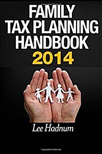Family Tax Planning Handbook 2014: Strategies & Tactics to Reduce Tax (Paperback)
