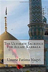 The Ultimate Sacrifice for Allah: Karbala (Paperback)