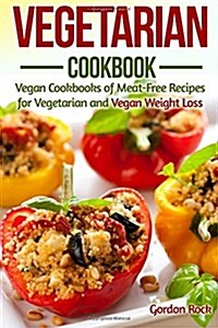 Vegetarian Cookbook: Vegan Cookbooks of Meat-Free Recipes for Vegetarian and Vegan Weight Loss (Paperback)