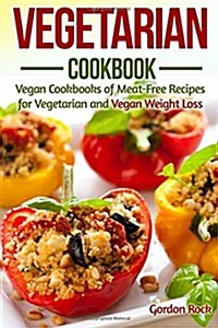 Vegetarian Cookbook: Vegan Cookbooks of Meat-Free Recipes for Vegetarian and Vegan Weight Loss (Paperback)