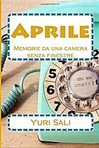 Aprile: Memorie Da Una Camera Senza Finestre (Paperback)
