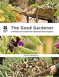 The Good Gardener : Expert advice for every garden from the National Trust (Hardcover)