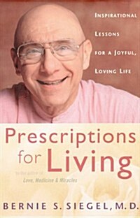 Prescriptions for Living: Inspirational Lessons for a Joyful, Loving Life (Hardcover, 1st)