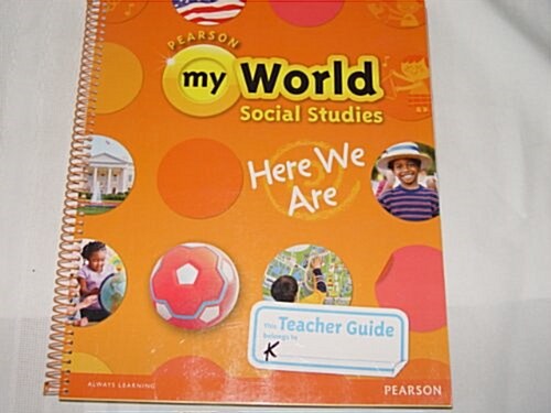 SAVVAS myWorld Social Studies13 GK(Here We Are) : Teachers Guide (Spiral)