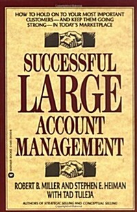 Successful Large Account Management: How to Hold on to Your Most Important Customers - And Keep Them Going Strong - In Todays Marketplace (Paperback)