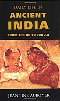 Daily Life in Ancient India: From 200 BC to 700 AD (Paperback)