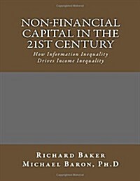 Non-Financial Capital in the 21st Century: How Information Inequality Drives Income Inequality (Paperback)