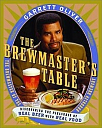 The Brewmasters Table: Discovering the Pleasures of Real Beer with Real Food (Hardcover)