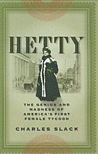 Hetty: The Genius and Madness of Americas First Female Tycoon (Hardcover, 1ST)