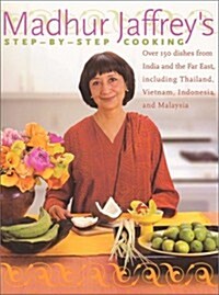 Madhur Jaffreys Step-by-Step Cooking: Over 150 Dishes from India and the Far East, Including Thailand, Vietnam, Indonesia, and Malaysia (Hardcover, 1st Printing)