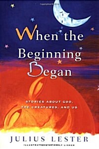 When the Beginning Began: Stories about God, the Creatures, and Us (Hardcover, 1st)