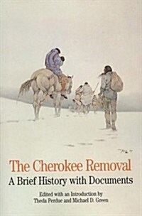 The Cherokee Removal: A Brief History with Documents (The Bedford Series in History and Culture) (Paperback)