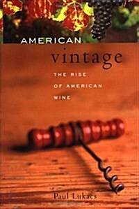 American Vintage: The Rise of American Wine (Hardcover, First Edition)