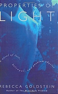 Properties of Light: A Novel of Love, Betrayal, and Quantum Physics (Hardcover, First Edition)