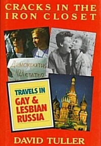 Cracks in the Iron Closet: Travels in Gay & Lesbian Russia (Hardcover, First Edition)