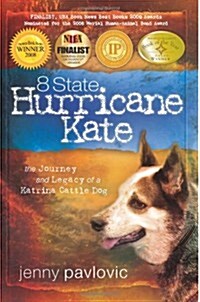 8 State Hurricane Kate: The Journey And Legacy Of A Katrina Cattle Dog (Paperback, 2nd)