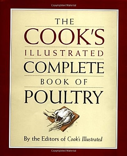 The Cooks Illustrated Complete Book of Poultry (Hardcover, 1st)