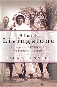 Black Livingstone: A True Tale of Adventure in the Nineteenth-Century Congo (Hardcover, First Edition)