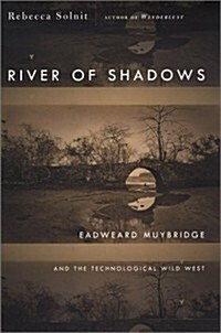 River of Shadows: Eadweard Muybridge and the Technological Wild West (Hardcover, 1ST)
