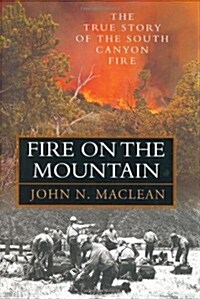Fire on the Mountain: The True Story of the South Canyon Fire (Hardcover, 1st)